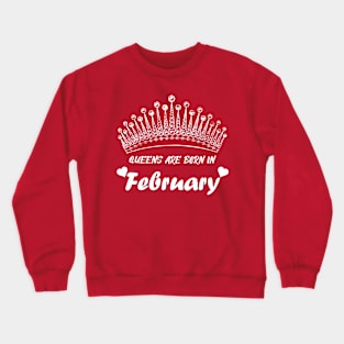 QUEENS ARE BORN IN FEBRUARY Crewneck Sweatshirt